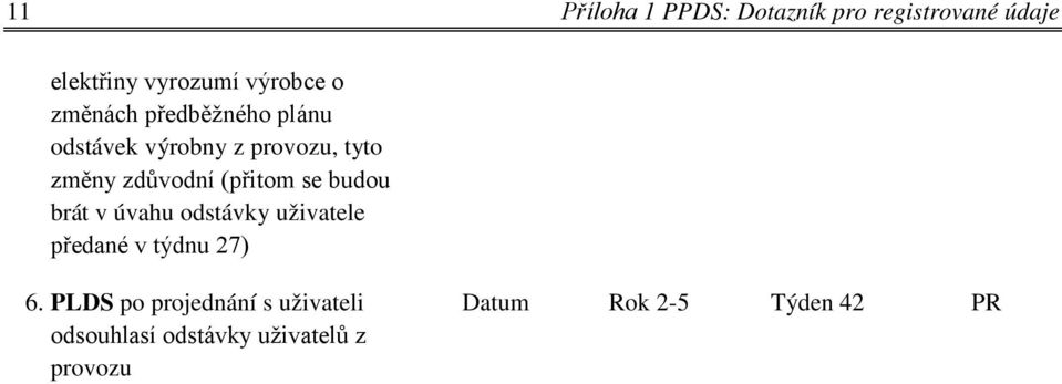 (přitom se budou brát v úvahu odstávky uživatele předané v týdnu 27) 6.