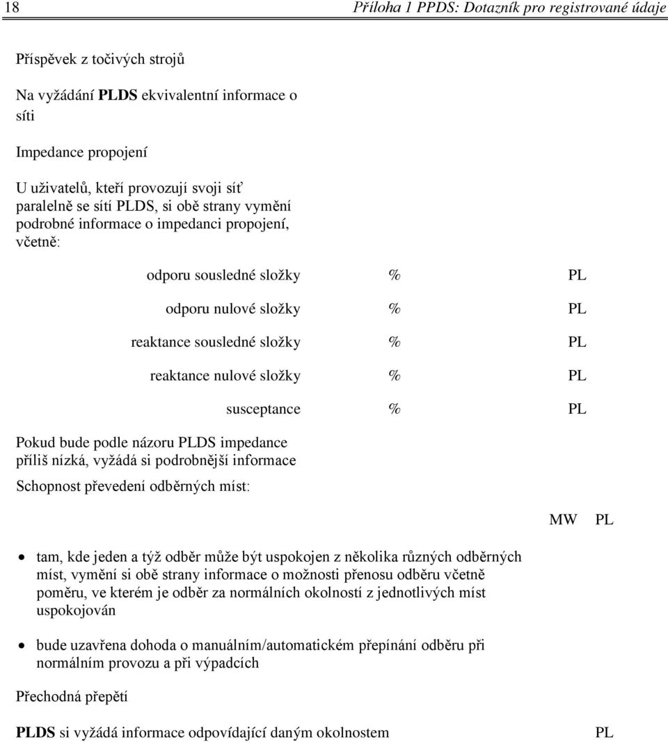 podle názoru DS impedance příliš nízká, vyžádá si podrobnější informace Schopnost převedení odběrných míst: susceptance % tam, kde jeden a týž odběr může být uspokojen z několika různých odběrných