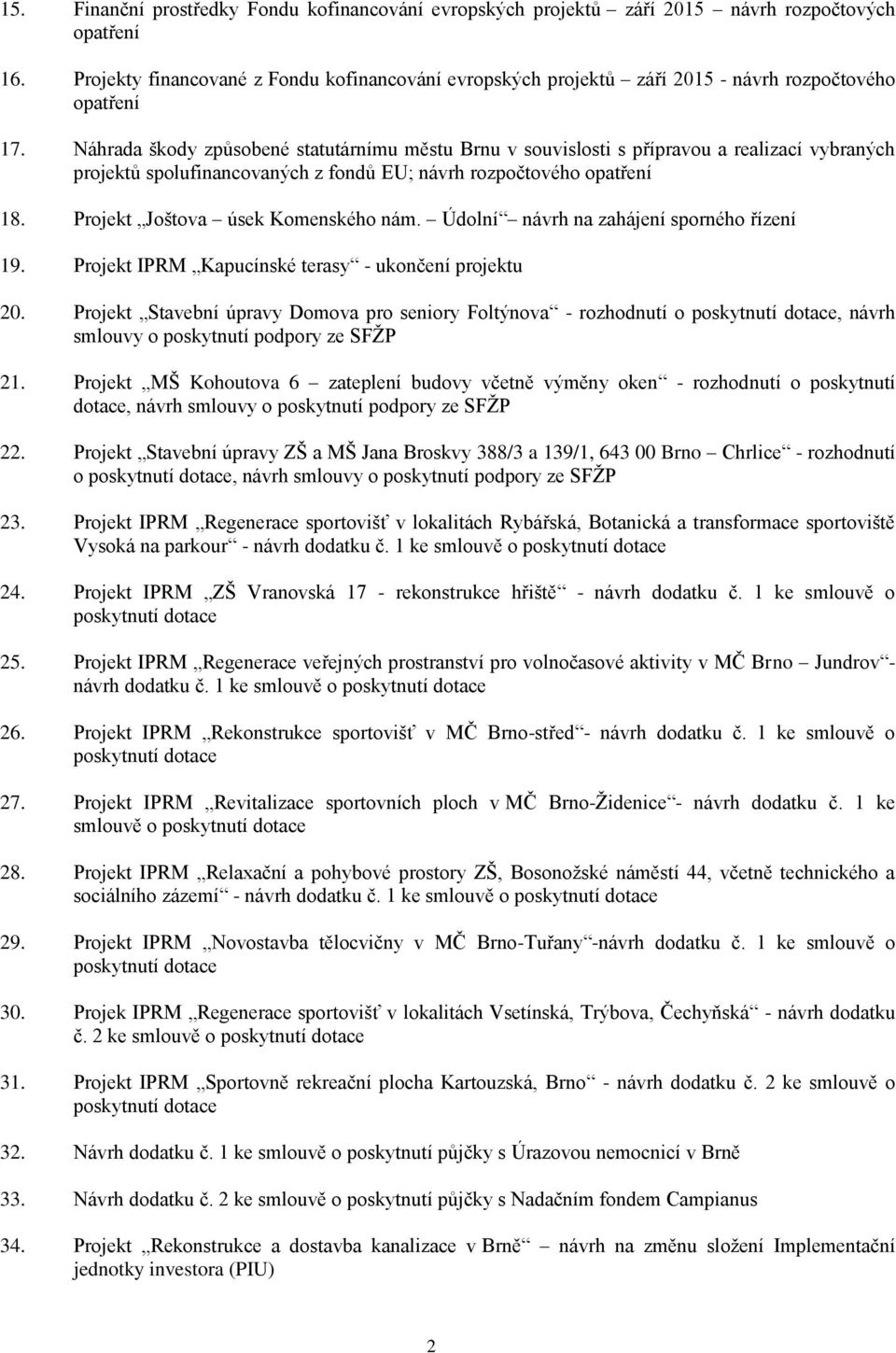 Náhrada škody způsobené statutárnímu městu Brnu v souvislosti s přípravou a realizací vybraných projektů spolufinancovaných z fondů EU; návrh rozpočtového opatření 18.