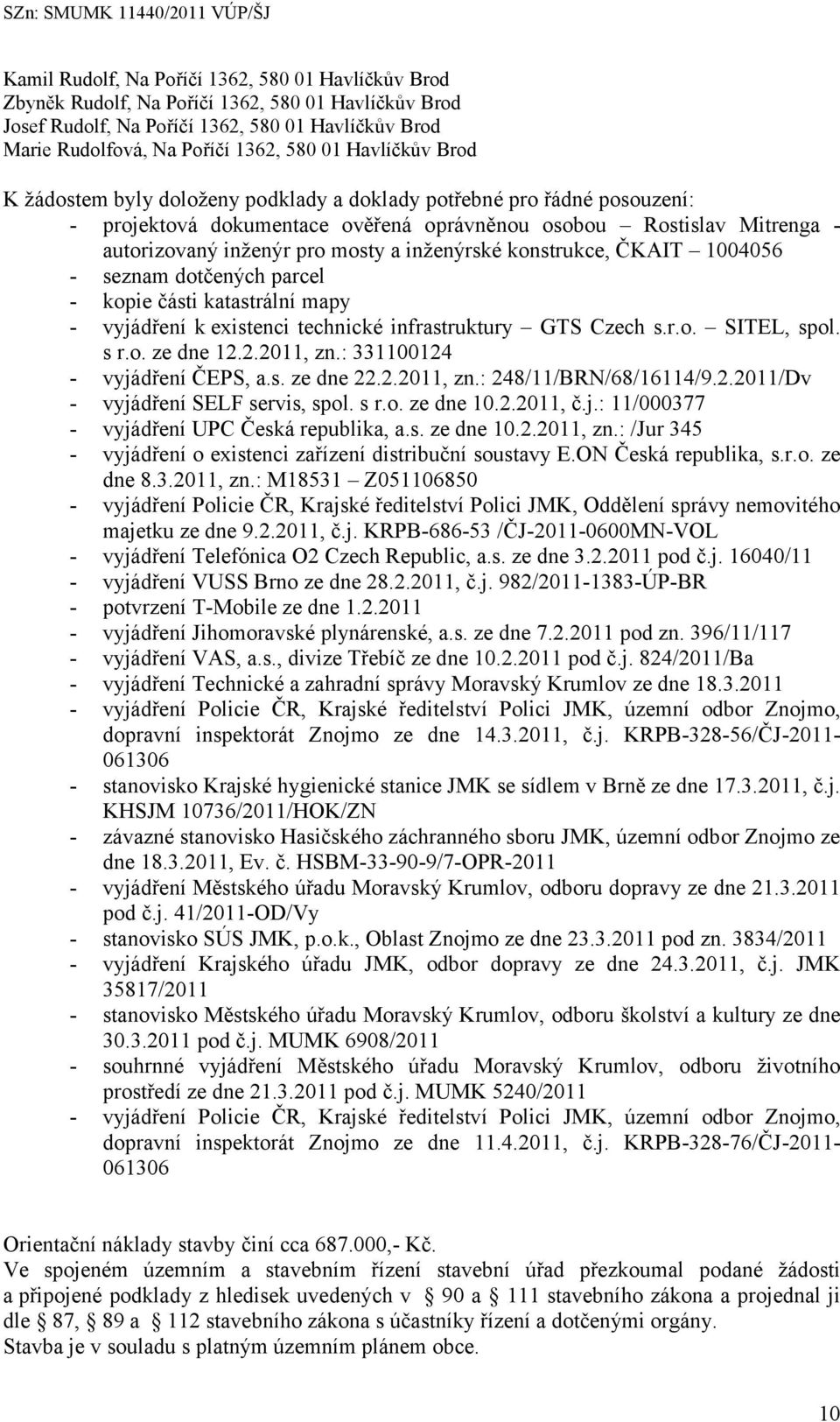 inženýrské konstrukce, ČKAIT 1004056 - seznam dotčených parcel - kopie části katastrální mapy - vyjádření k existenci technické infrastruktury GTS Czech s.r.o. SITEL, spol. s r.o. ze dne 12.2.2011, zn.