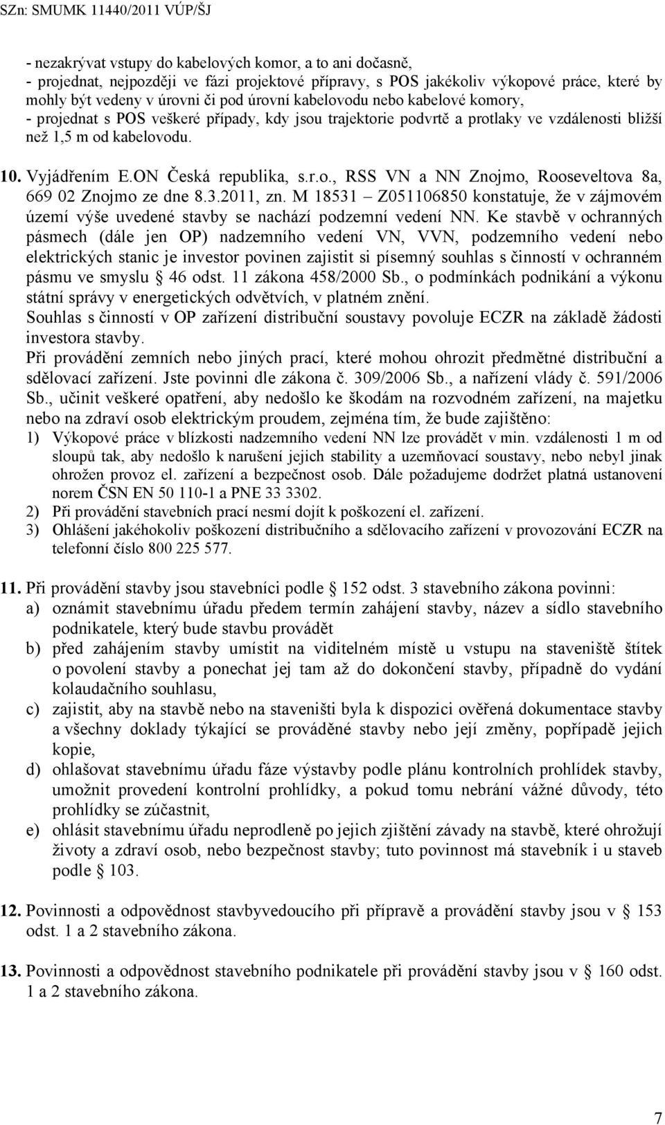 3.2011, zn. M 18531 Z051106850 konstatuje, že v zájmovém území výše uvedené stavby se nachází podzemní vedení NN.