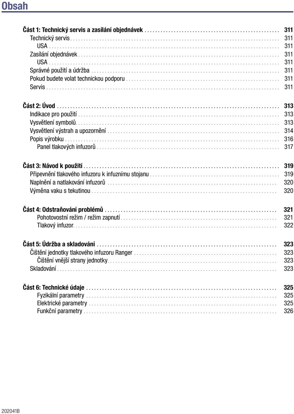 infuzoru k infuznímu stojanu 319 Naplnění a natlakování infuzorů 320 Výměna vaku s tekutinou 320 Část 4: Odstraňování problémů 321 Pohotovostní režim / režim zapnutí 321 Tlakový infuzor 322 Část 5: