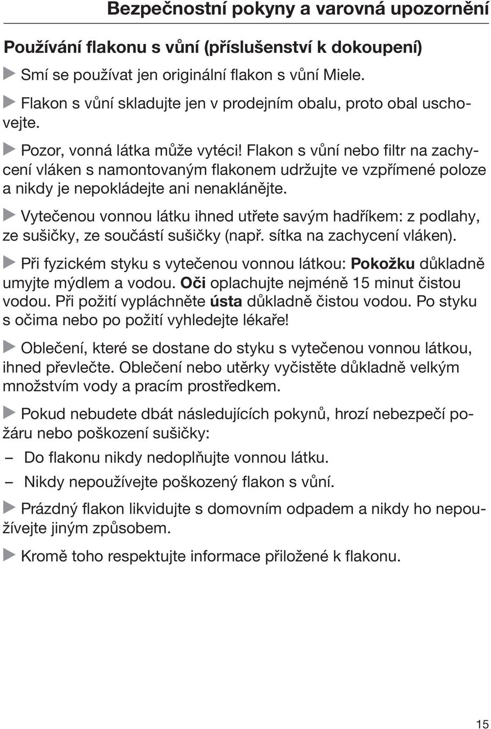 Flakon s vůní nebo filtr na zachycení vláken s namontovaným flakonem udržujte ve vzpřímené poloze a nikdy je nepokládejte ani nenaklánějte.