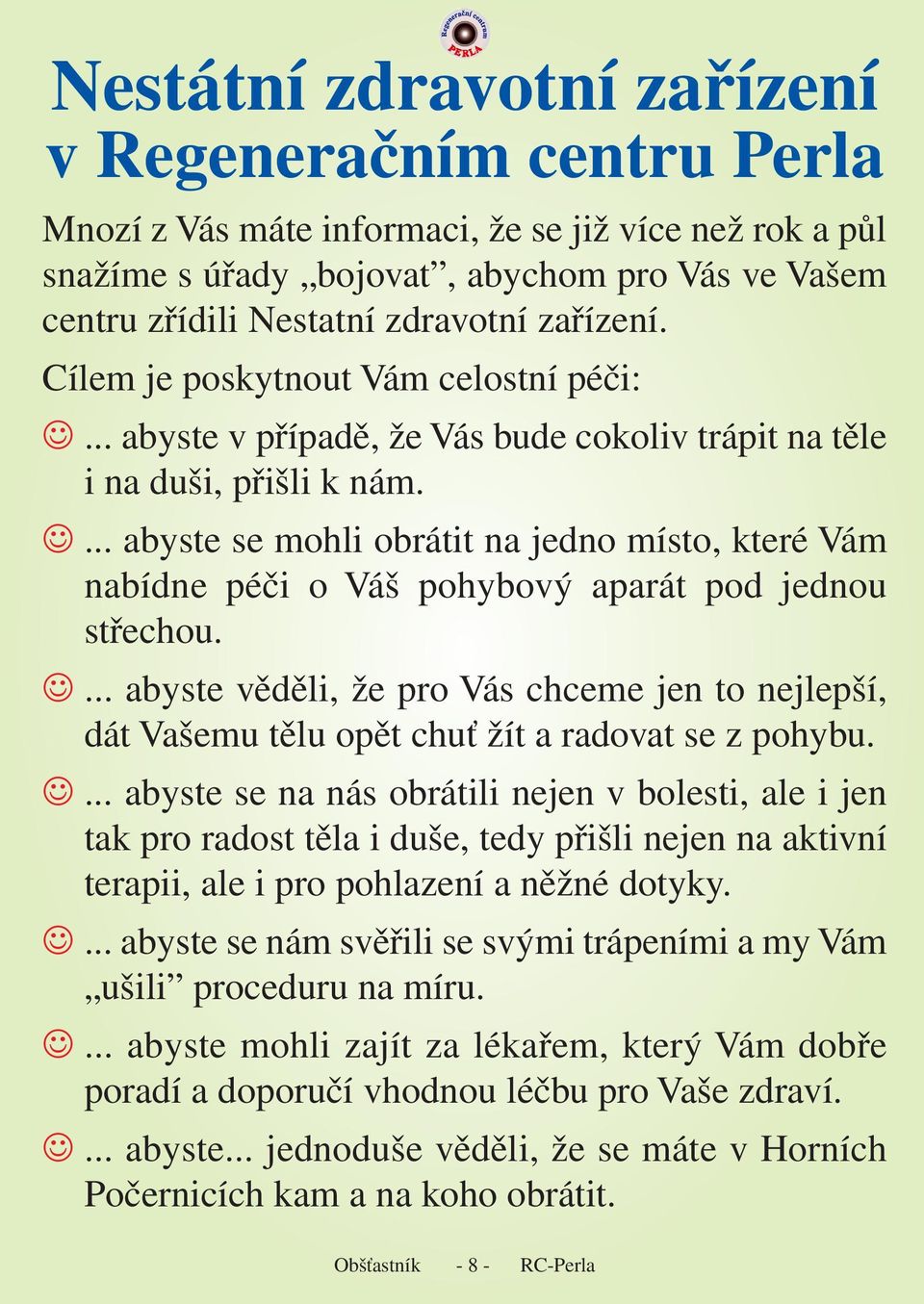 ... abyste se mohli obrátit na jedno místo, které Vám nabídne péči o Váš pohybový aparát pod jednou střechou.