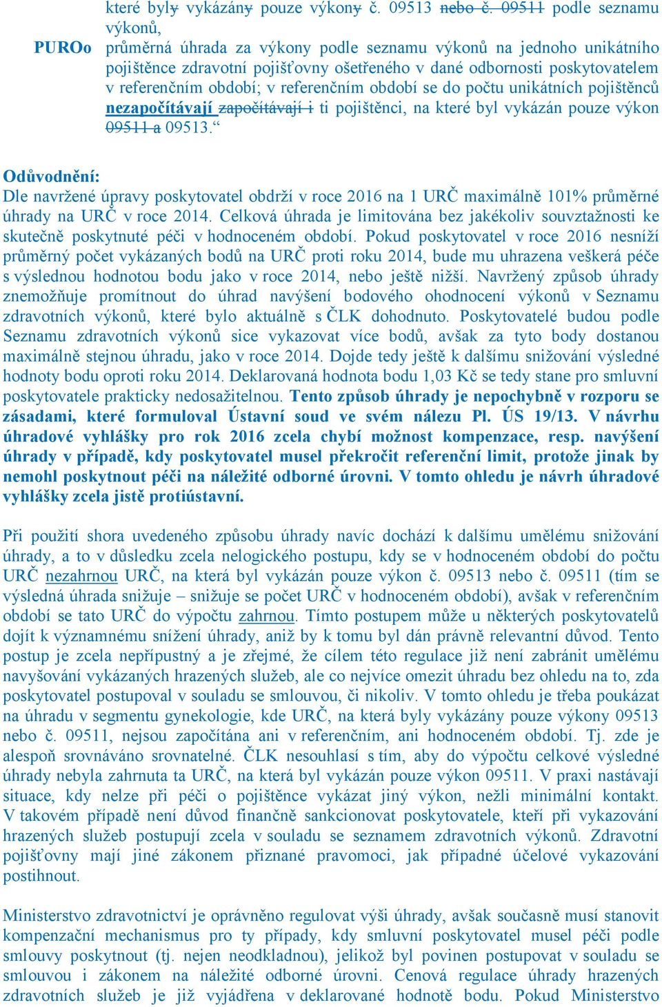 období; v referenčním období se do počtu unikátních pojištěnců nezapočítávají započítávají i ti pojištěnci, na které byl vykázán pouze výkon 09511 a 09513.