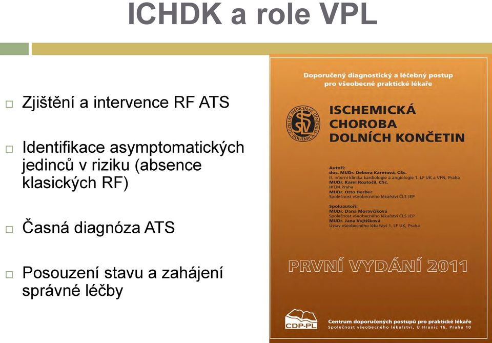 riziku (absence klasických RF) Časná