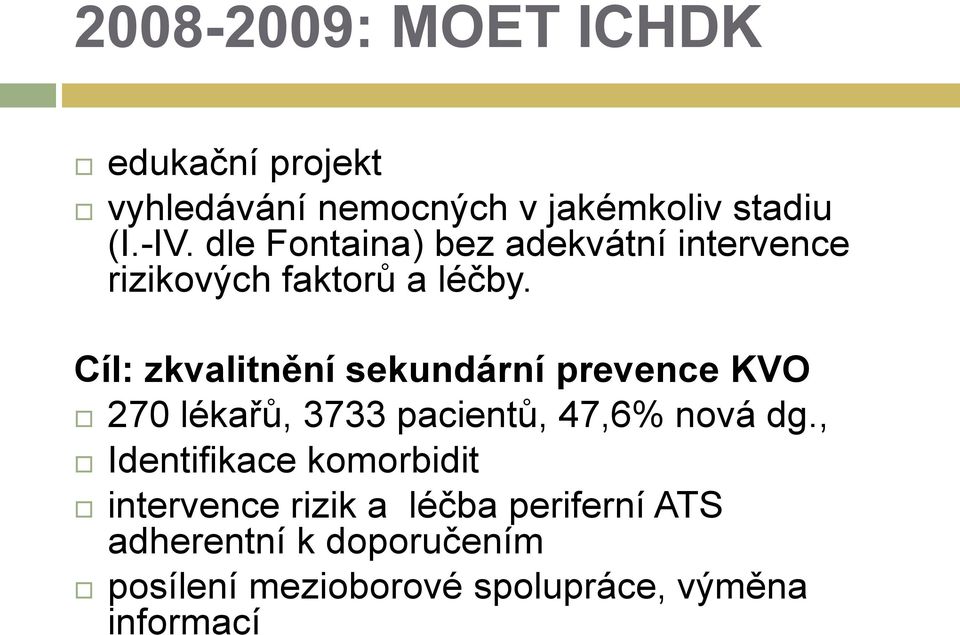 Cíl: zkvalitnění sekundární prevence KVO 270 lékařů, 3733 pacientů, 47,6% nová dg.