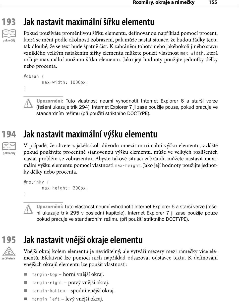 K zabránění tohoto nebo jakéhokoli jiného stavu vzniklého velkým natažením šířky elementu můžete použít vlastnost max-width, která určuje maximální možnou šířku elementu.