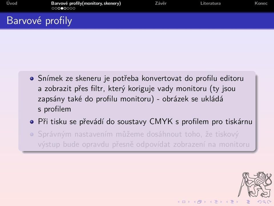 ukládá s profilem Při tisku se převádí do soustavy CMYK s profilem pro tiskárnu Správným