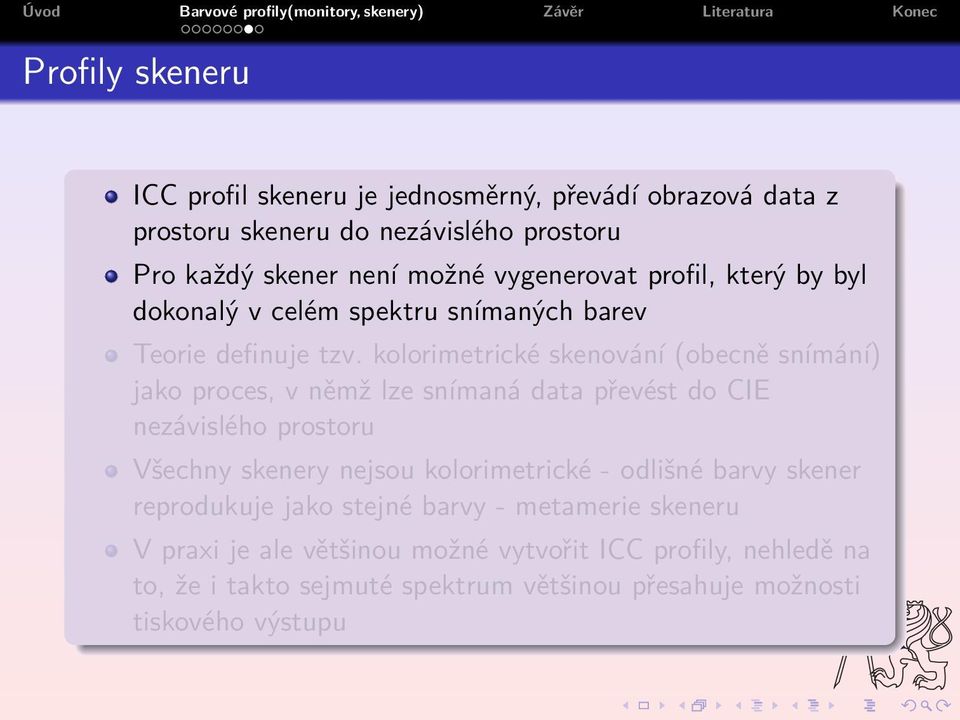 kolorimetrické skenování (obecně snímání) jako proces, v němž lze snímaná data převést do CIE nezávislého prostoru Všechny skenery nejsou