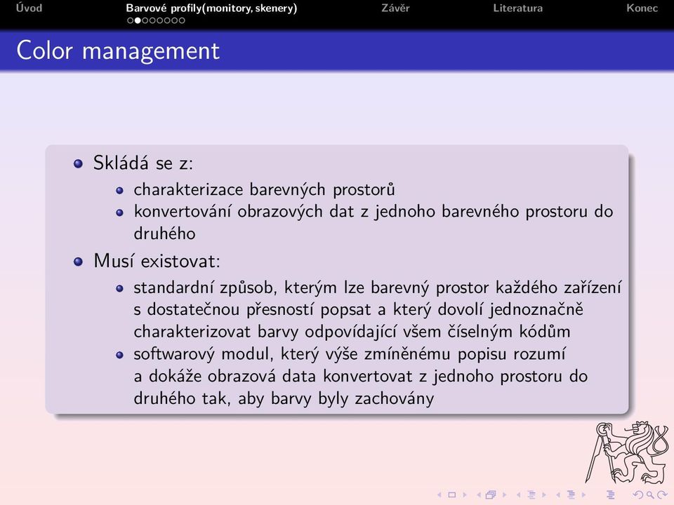 přesností popsat a který dovolí jednoznačně charakterizovat barvy odpovídající všem číselným kódům softwarový modul,