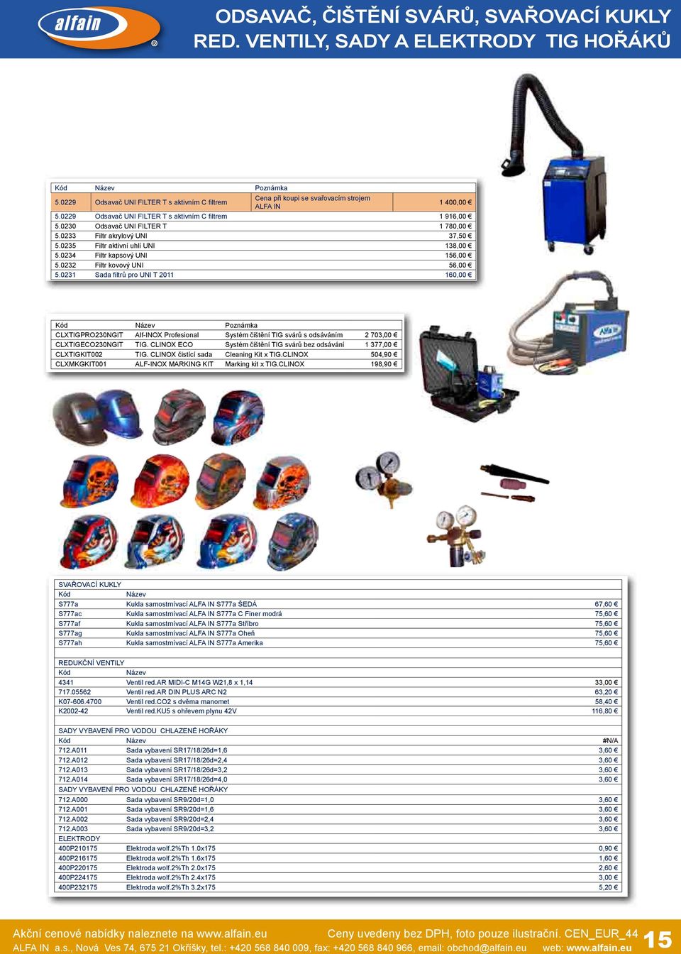 0232 Filtr kovový UNI 56,00 5.0231 Sada filtrů pro UNI T 2011 160,00 CLXTIGPRO230NGIT Alf-INOX Profesional Systém čištění TIG svárů s odsáváním 2 703,00 CLXTIGECO230NGIT TIG.