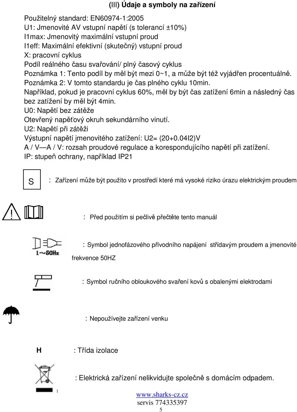 Poznámka 2: V tomto standardu je čas plného cyklu 10min. Například, pokud je pracovní cyklus 60%, měl by být čas zatížení 6min a následný čas bez zatížení by měl být 4min.