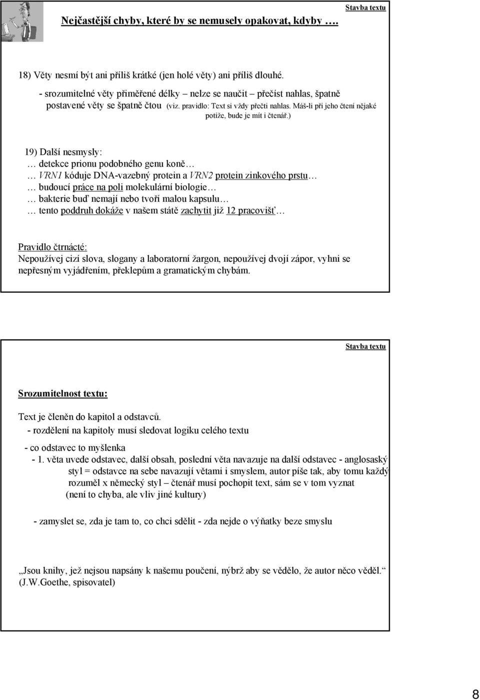 ) 19) Další nesmysly: detekce prionu podobného genu koně VRN1 kóduje DNA-vazebný protein a VRN2 protein zinkového prstu budoucí práce na poli molekulární biologie bakterie buď nemají nebo tvoří malou