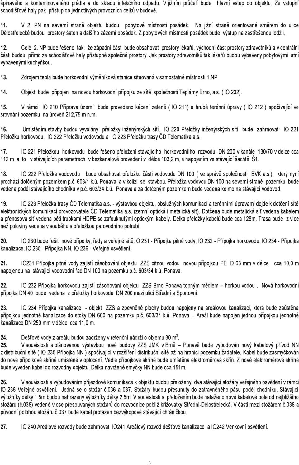 Z pobytových místností posádek bude výstup na zastřešenou lodžii. 12. Celé 2.