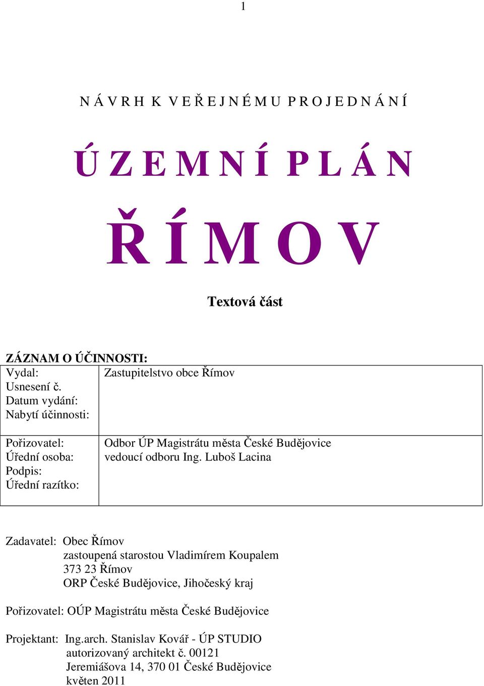 Datum vydání: Nabytí účinnosti: Pořizovatel: Úřední osoba: Podpis: Úřední razítko: Odbor ÚP Magistrátu města České Budějovice vedoucí odboru Ing.