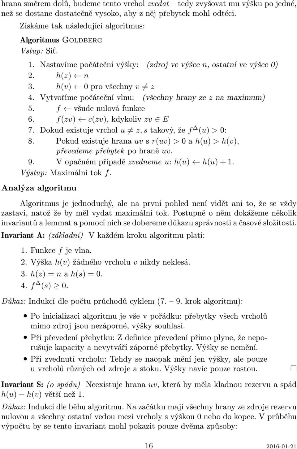 Vytvoříme počáteční vlnu: (všechny hrany ze z na maximum) 5. f všude nulová funkce 6. f(zv) c(zv), kdykoliv zv E 7. Dokud existuje vrchol u z, s takový, že f (u) > 0: 8.