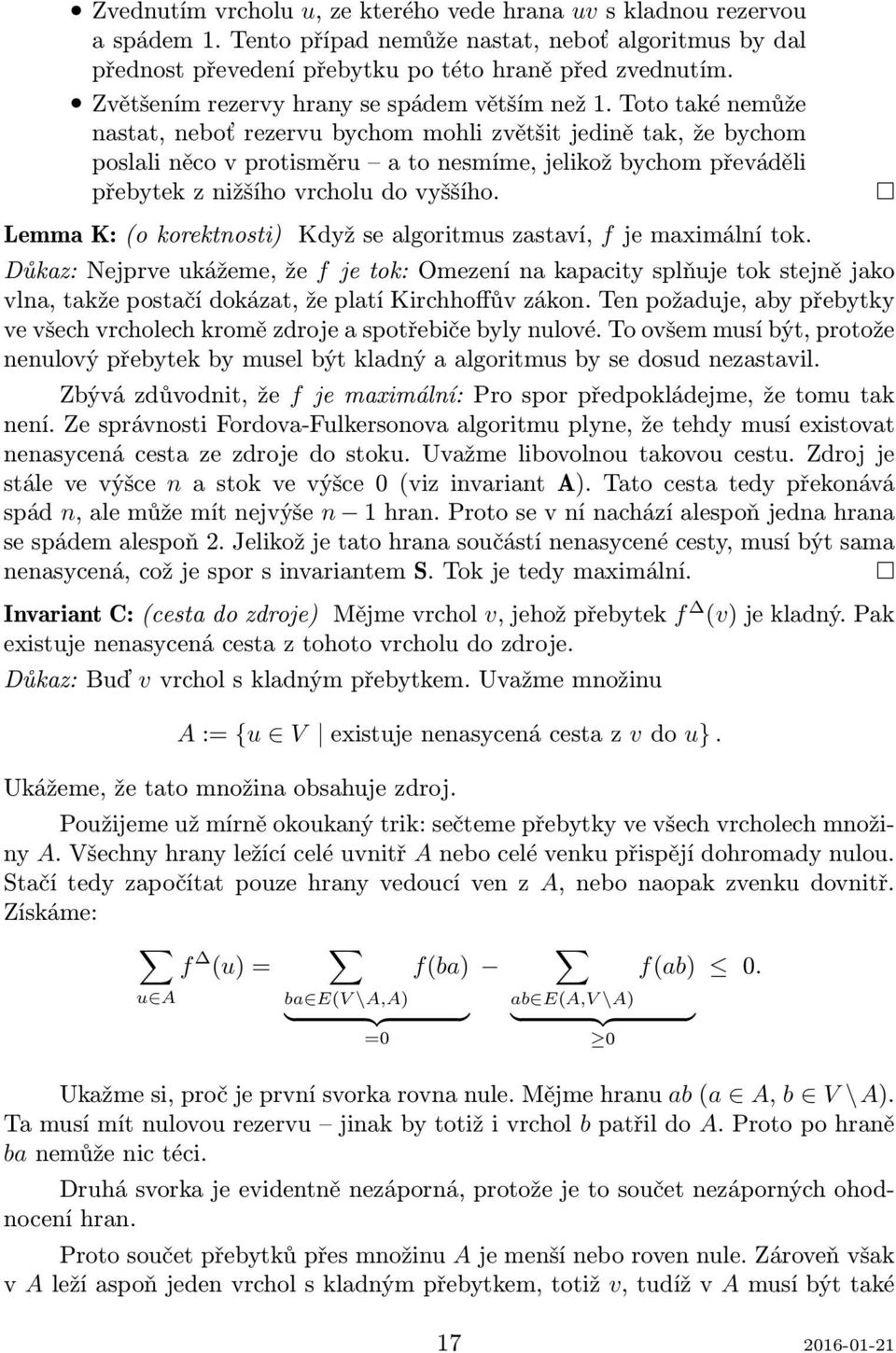 Toto také nemůže nastat, neboť rezervu bychom mohli zvětšit jedině tak, že bychom poslali něco v protisměru a to nesmíme, jelikož bychom převáděli přebytek z nižšího vrcholu do vyššího.