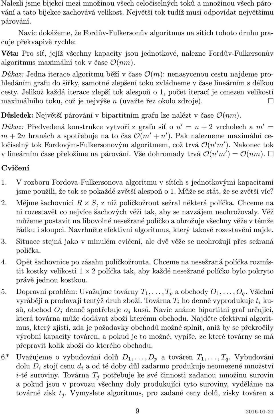 maximální tok v čase O(nm). Důkaz: Jedna iterace algoritmu běží v čase O(m): nenasycenou cestu najdeme prohledáním grafu do šířky, samotné zlepšení toku zvládneme v čase lineárním s délkou cesty.