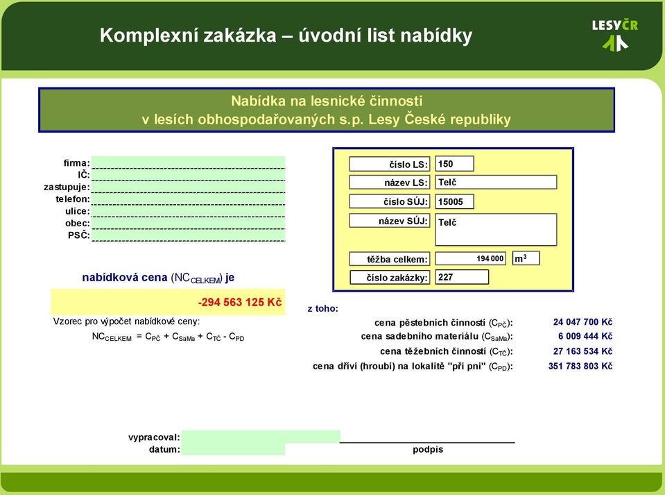 SaMa + C TČ - C PD těžba celkem: 194 000 m 3 cena sadebního materiálu (C SM ): číslo zakázky: 227 z toho: cena pěstebních činností (C PČ ): cena sadebního materiálu (C