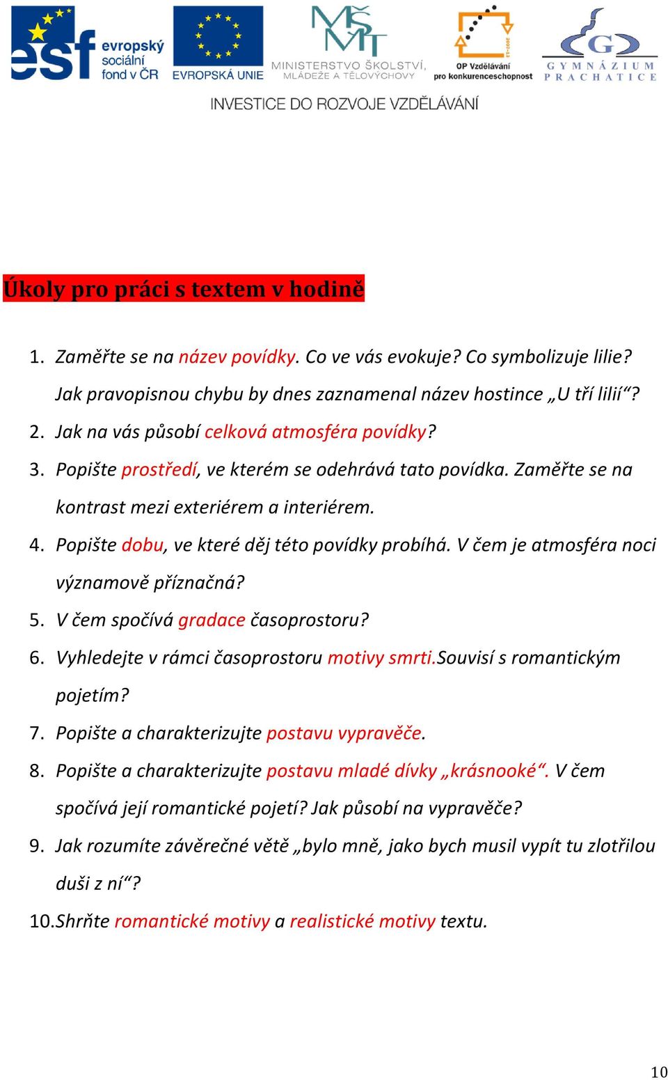 Popište dobu, ve které děj této povídky probíhá. V čem je atmosféra noci významově příznačná? 5. V čem spočívá gradace časoprostoru? 6. Vyhledejte v rámci časoprostoru motivy smrti.