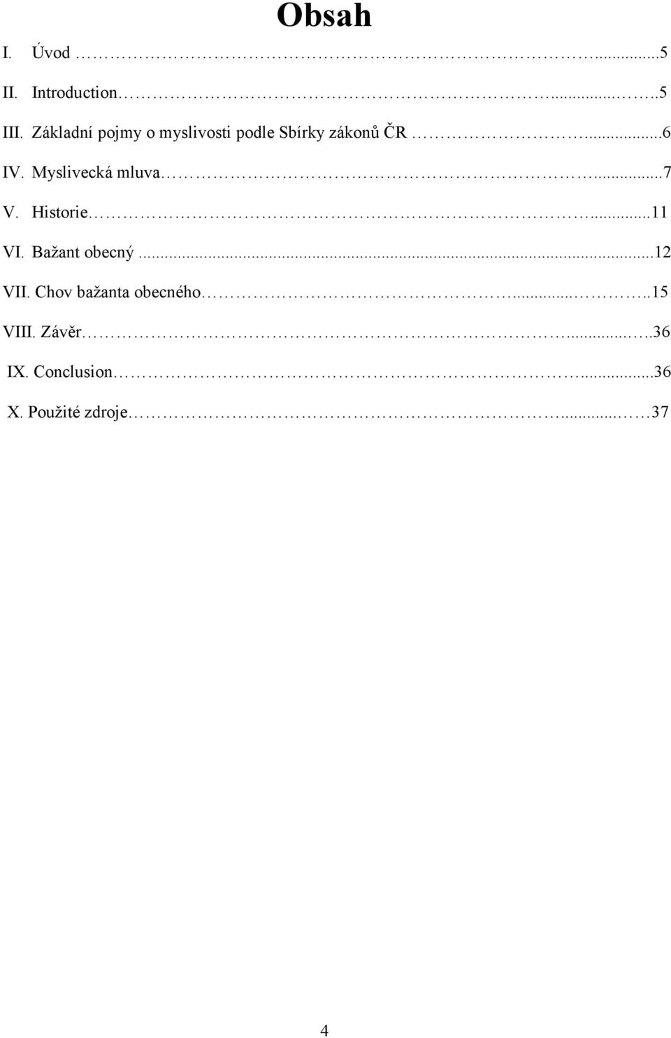 Myslivecká mluva...7 V. Historie...11 VI. Bažant obecný...12 VII.