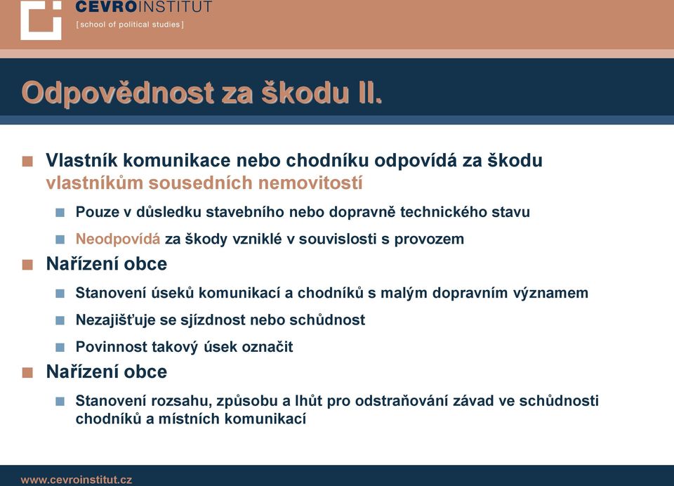 dopravně technického stavu Neodpovídá za škody vzniklé v souvislosti s provozem Nařízení obce Stanovení úseků komunikací