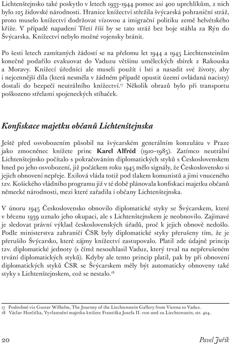 V případě napadení Třetí říší by se tato stráž bez boje stáhla za Rýn do Švýcarska. Knížectví nebylo možné vojensky bránit.