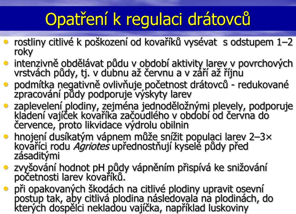 kladení vajíček kovaříka začoudlého v období od června do července, proto likvidace výdrolu obilnin hnojení dusíkatým vápnem může snížit populaci larev 2 3 kovaříci rodu Agriotes upřednostňují kyselé