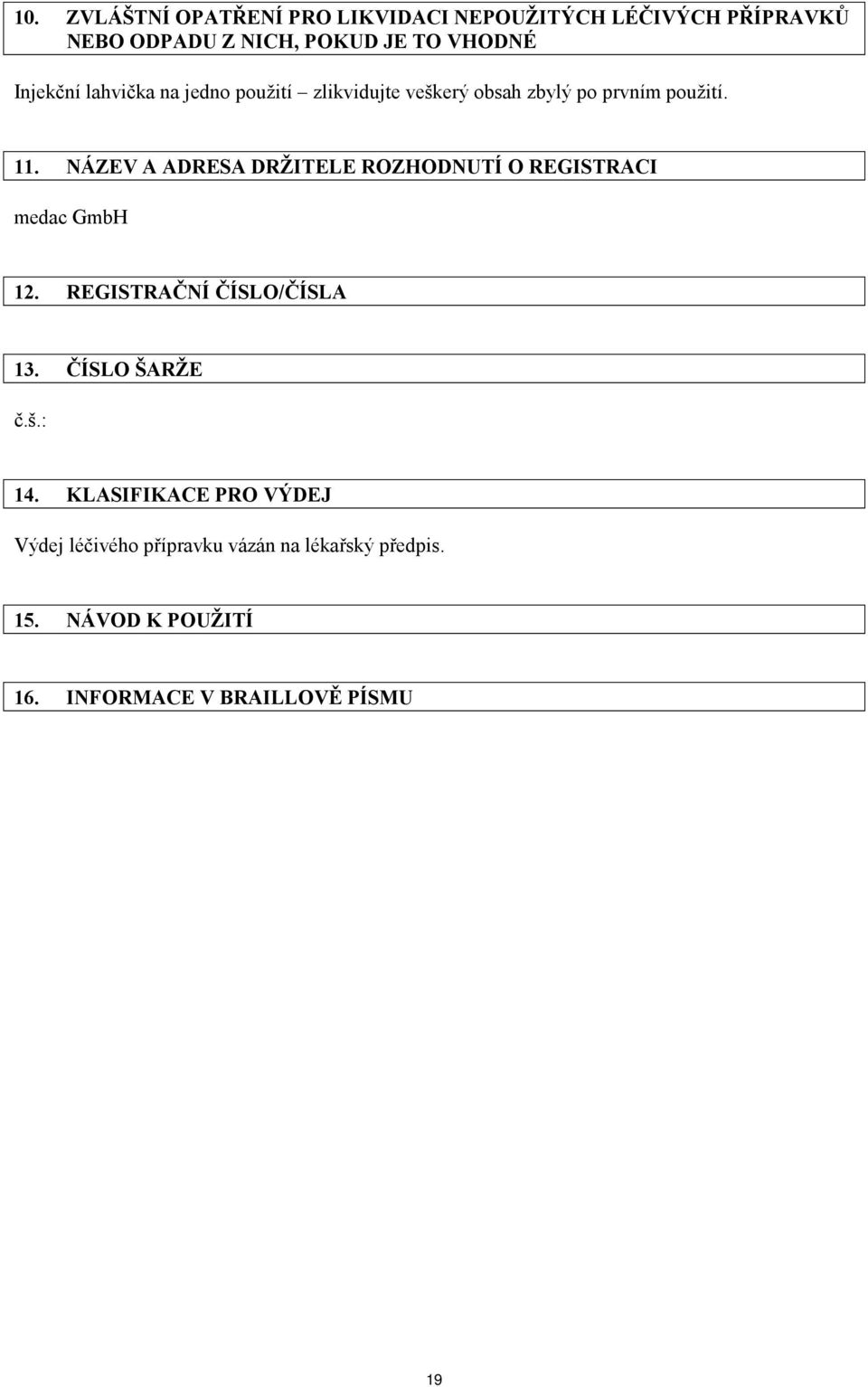 NÁZEV A ADRESA DRŽITELE ROZHODNUTÍ O REGISTRACI medac GmbH 12. REGISTRAČNÍ ČÍSLO/ČÍSLA 13. ČÍSLO ŠARŽE č.š.