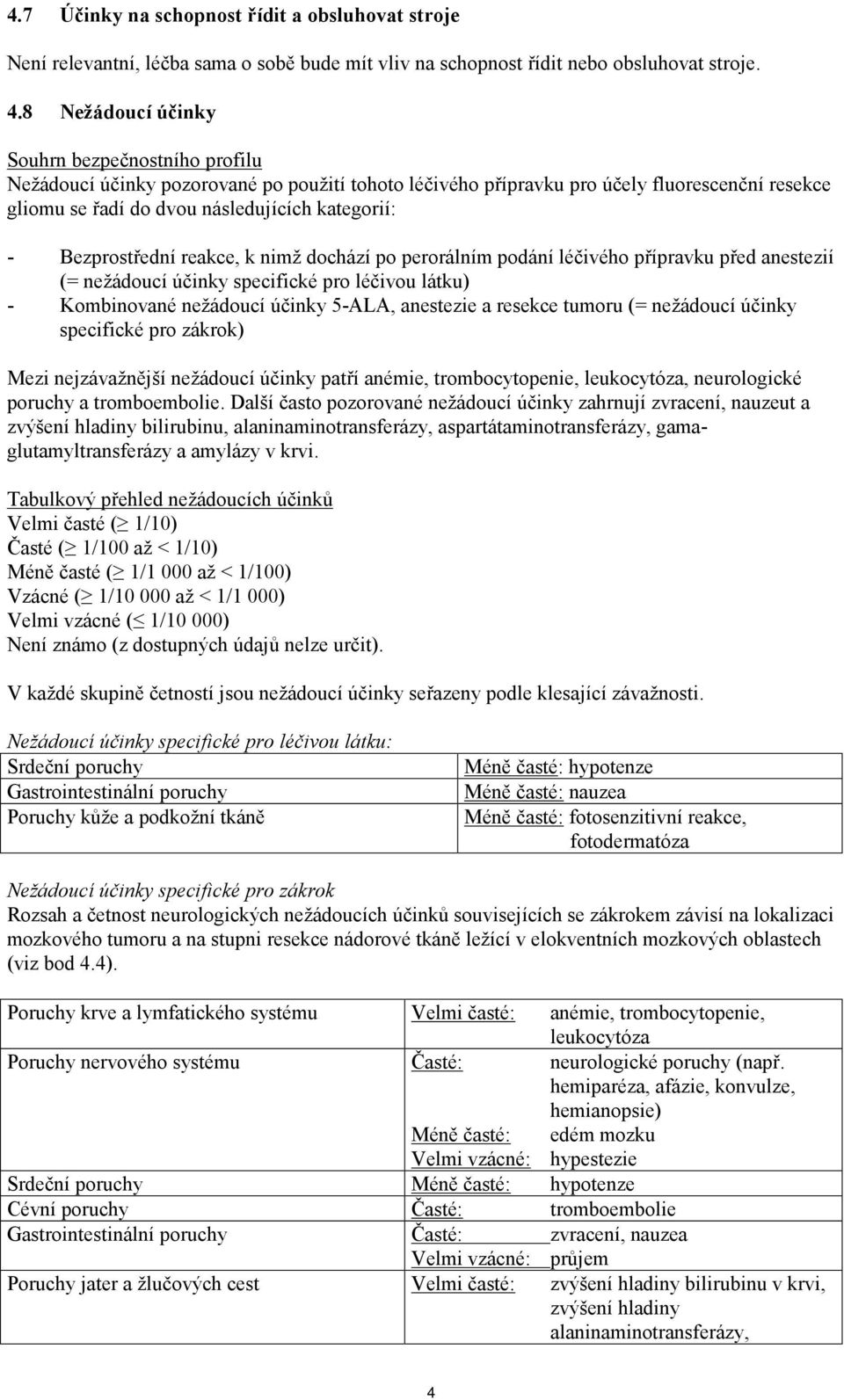 Bezprostřední reakce, k nimž dochází po perorálním podání léčivého přípravku před anestezií (= nežádoucí účinky specifické pro léčivou látku) - Kombinované nežádoucí účinky 5-ALA, anestezie a resekce