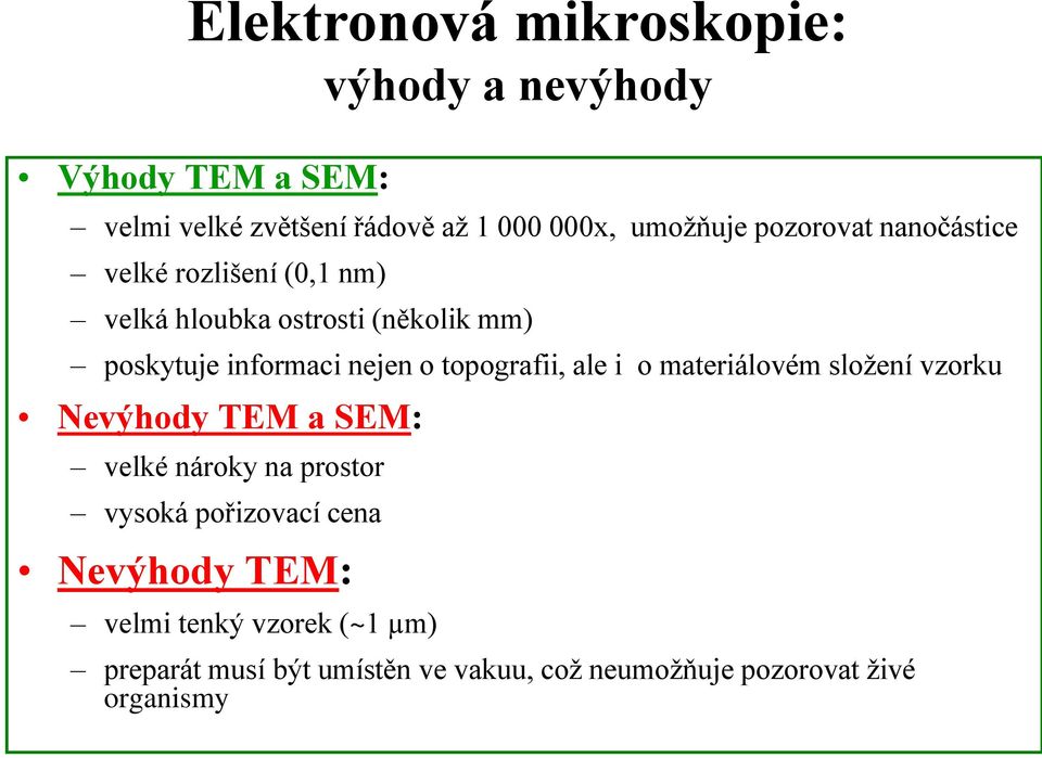 topografii, ale i o materiálovém složení vzorku Nevýhody TEM a SEM: velké nároky na prostor vysoká pořizovací