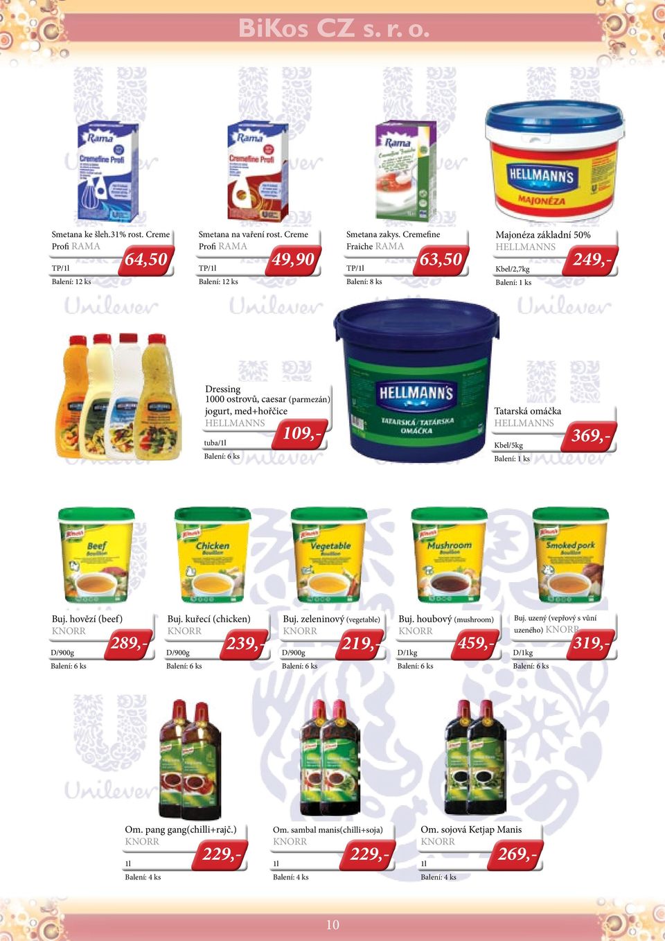 Tatarská omáčka HELLMANNS Kbel/ 369,- Buj. hovězí (beef) KNORR 289,- D/900g Buj. kuřecí (chicken) KNORR 239,- D/900g Buj. zeleninový (vegetable) KNORR 219,- D/900g Buj.