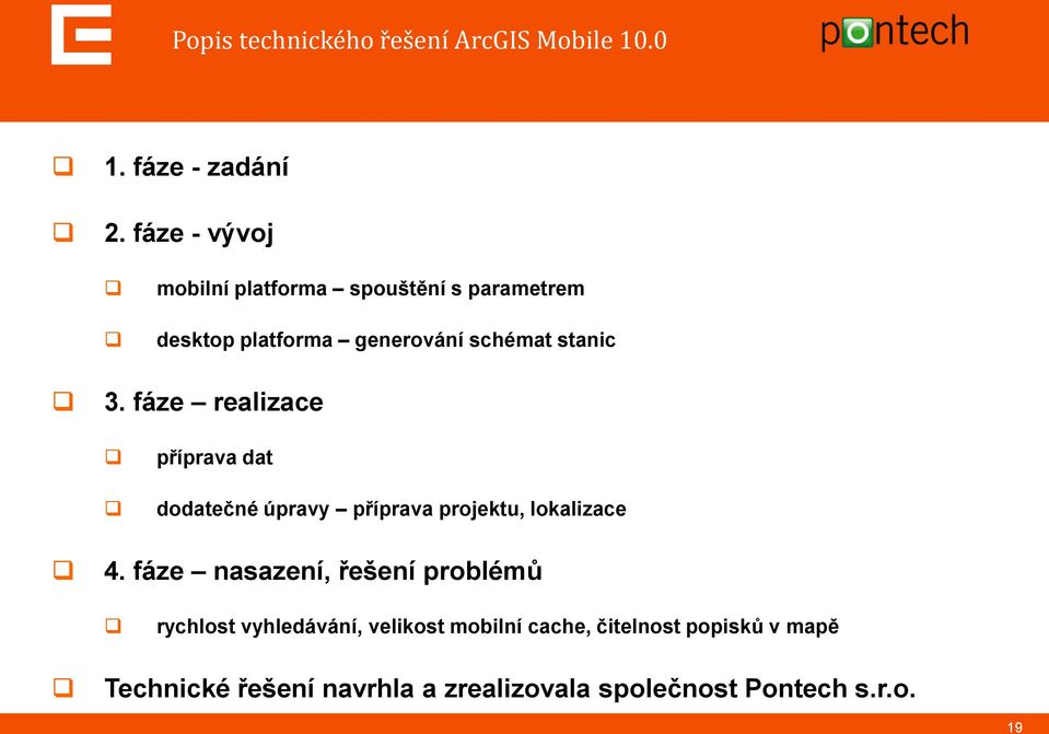 fáze realizace příprava dat dodatečné úpravy příprava projektu, lokalizace 4.