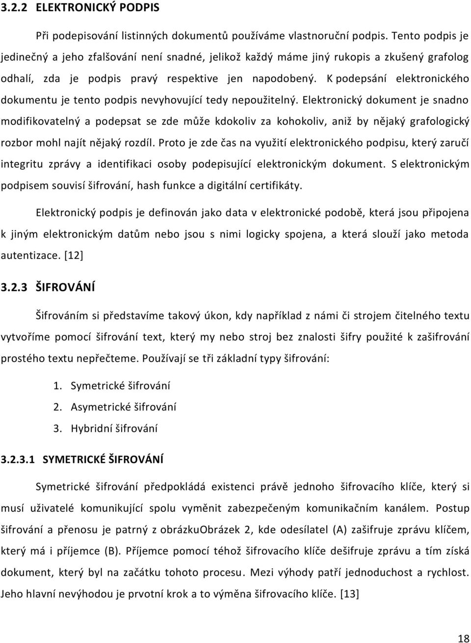 K podepsání elektronického dokumentu je tento podpis nevyhovující tedy nepoužitelný.