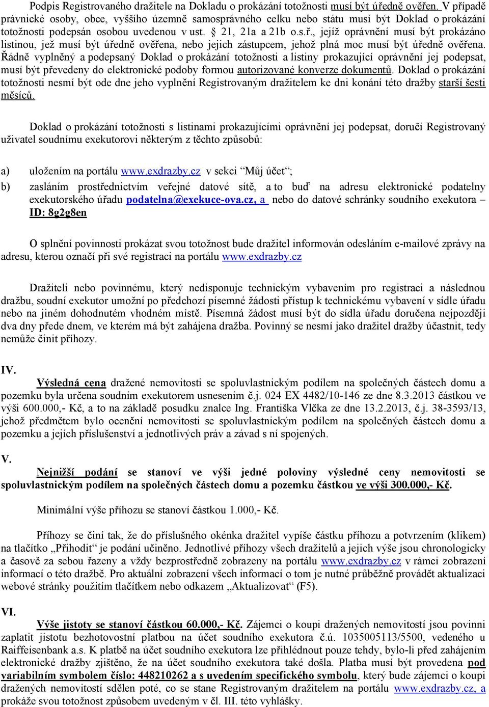 ádn vypln ný a podepsaný Doklad o prokázání totožnosti a listiny prokazující oprávn ní jej podepsat, musí být p evedeny do elektronické podoby formou autorizované konverze dokument.