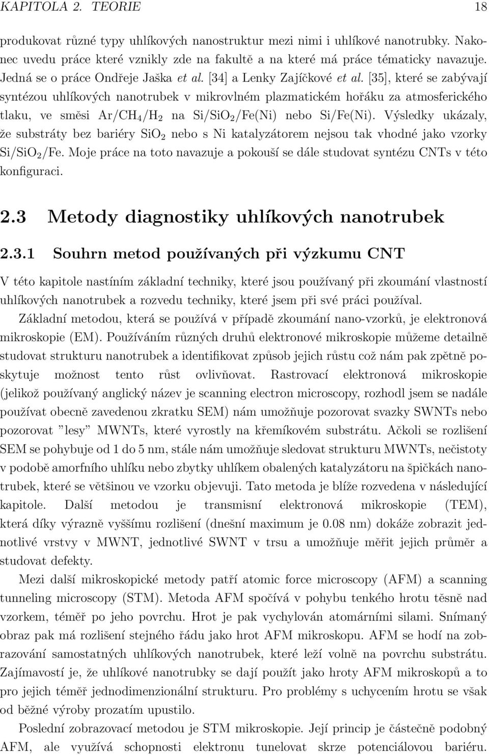 [35], které se zabývají syntézou uhlíkových nanotrubek v mikrovlném plazmatickém hořáku za atmosferického tlaku, ve směsi Ar/CH 4 /H 2 na Si/SiO 2 /Fe(Ni) nebo Si/Fe(Ni).