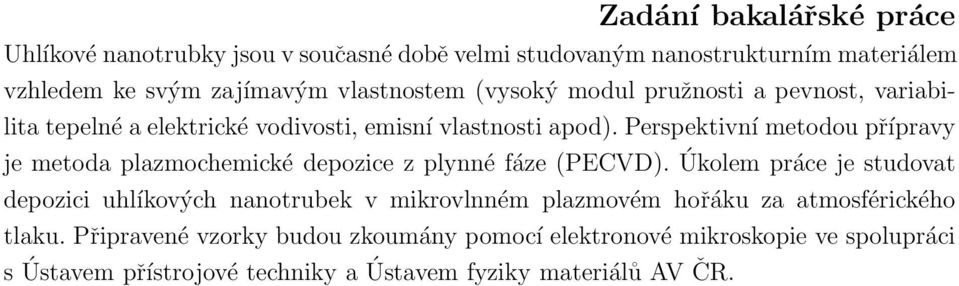 Perspektivní metodou přípravy je metoda plazmochemické depozice z plynné fáze (PECVD).