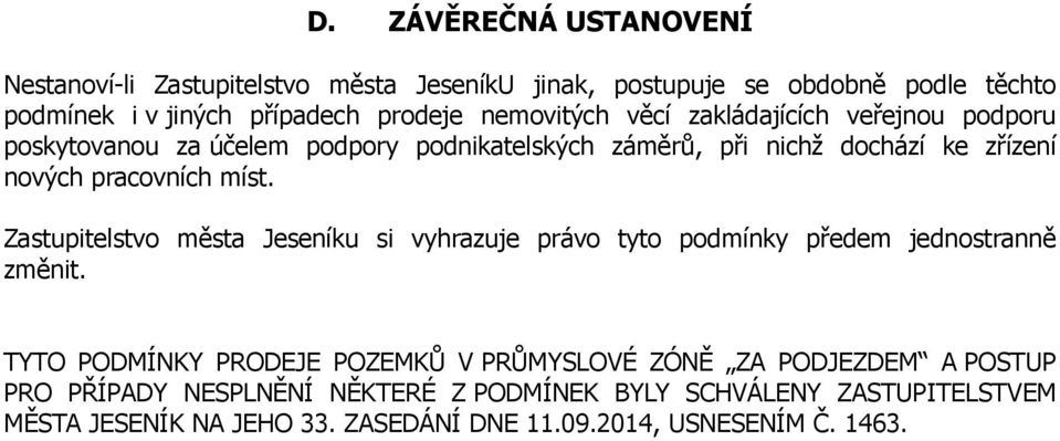 míst. Zastupitelstvo města Jeseníku si vyhrazuje právo tyto podmínky předem jednostranně změnit.