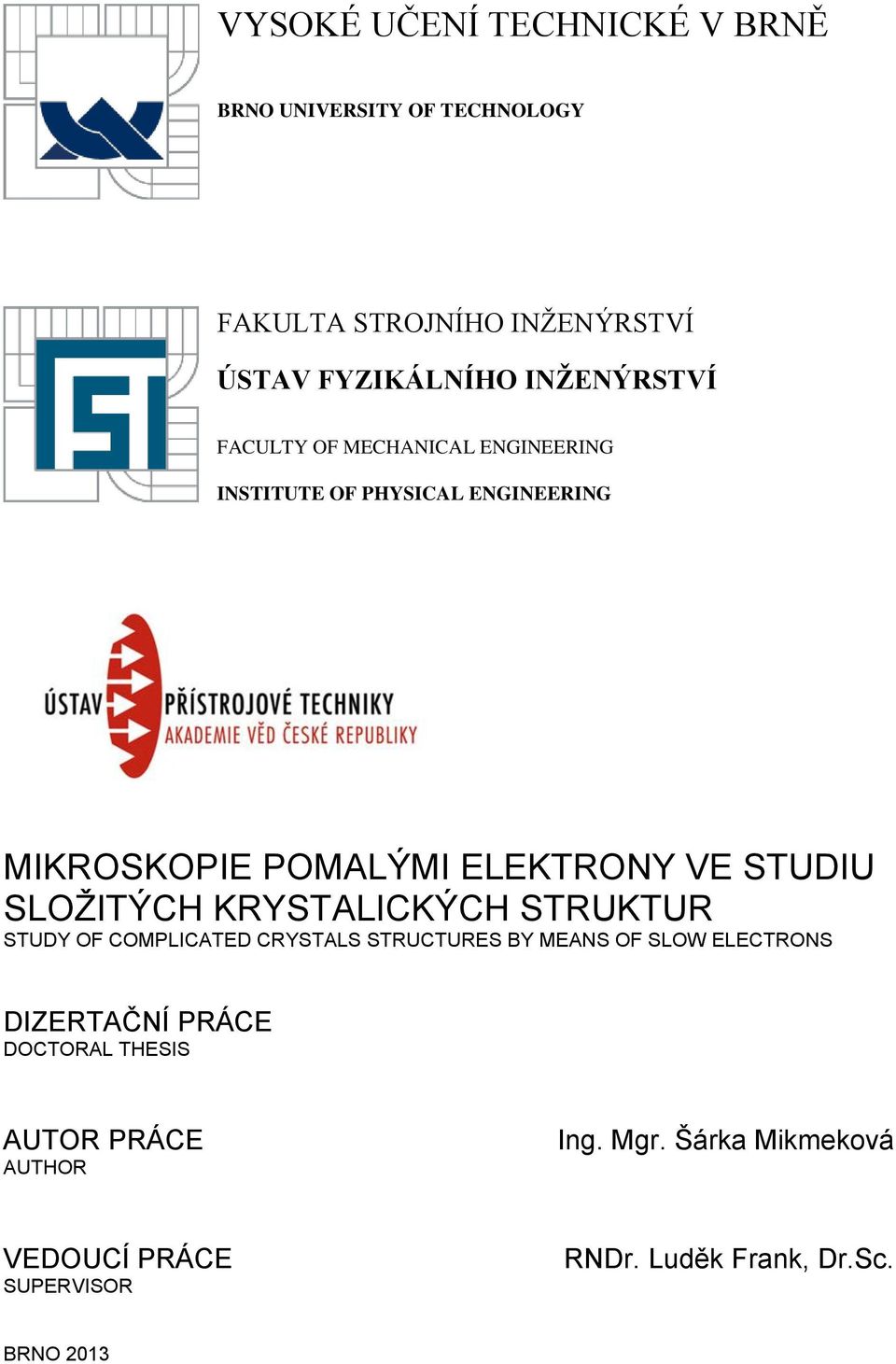 STUDIU SLOŽITÝCH KRYSTALICKÝCH STRUKTUR STUDY OF COMPLICATED CRYSTALS STRUCTURES BY MEANS OF SLOW ELECTRONS