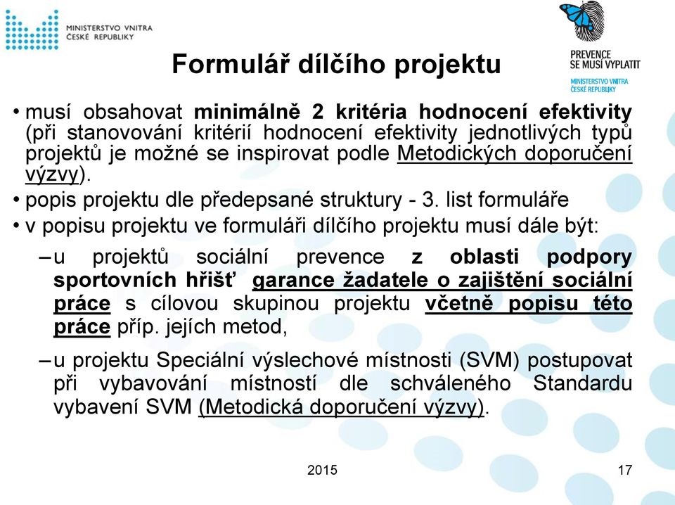 list formuláře v popisu projektu ve formuláři dílčího projektu musí dále být: u projektů sociální prevence z oblasti podpory sportovních hřišť garance žadatele o