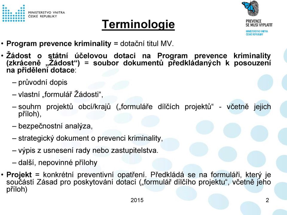 dopis vlastní formulář Žádosti, souhrn projektů obcí/krajů ( formuláře dílčích projektů - včetně jejich příloh), bezpečnostní analýza, strategický dokument o