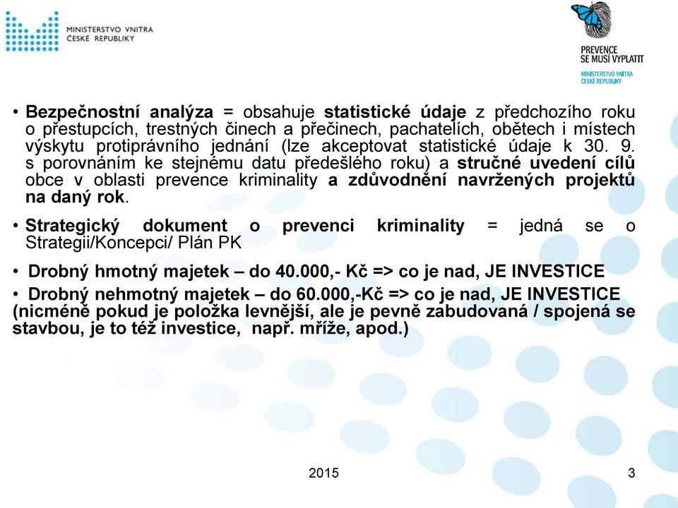 s porovnáním ke stejnému datu předešlého roku) a stručné uvedení cílů obce v oblasti prevence kriminality a zdůvodnění navržených projektů na daný rok.