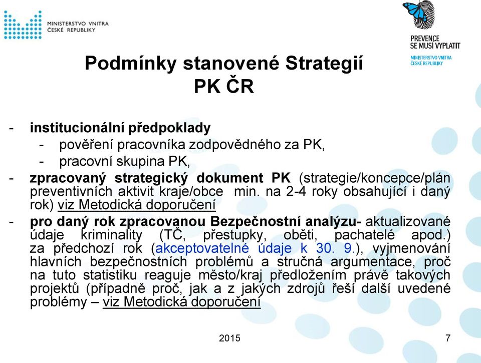 na 2-4 roky obsahující i daný rok) viz Metodická doporučení - pro daný rok zpracovanou Bezpečnostní analýzu- aktualizované údaje kriminality (TČ, přestupky, oběti, pachatelé