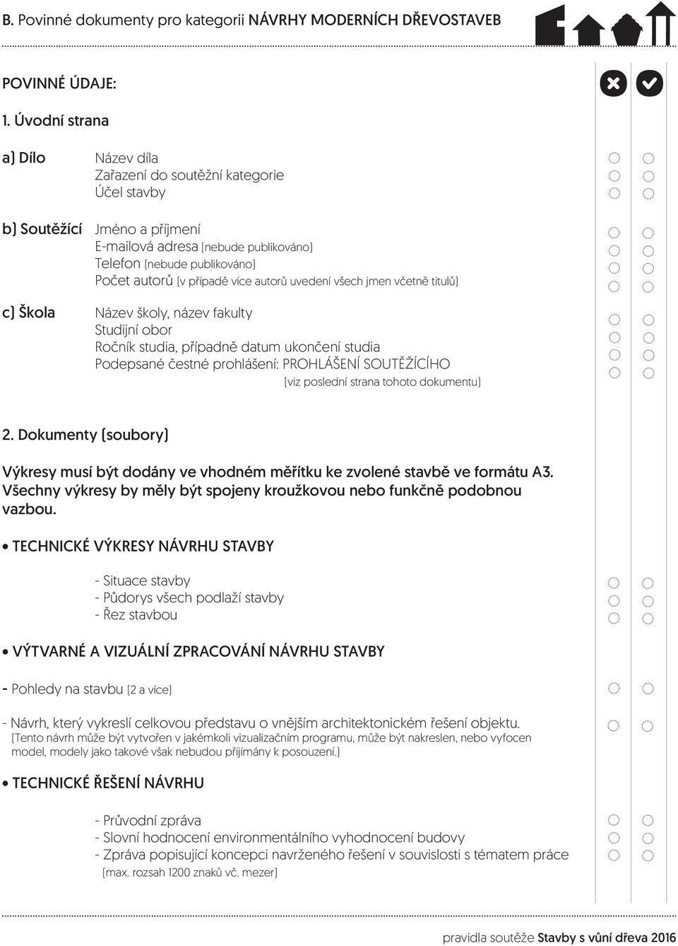 více autorů uvedení všech jmen včetně titulů) c) Škola Název školy, název fakulty Studijní obor Ročník studia, případně datum ukončení studia Podepsané čestné prohlášení: PROHLÁŠENÍ SOUTĚŽÍCÍHO (viz