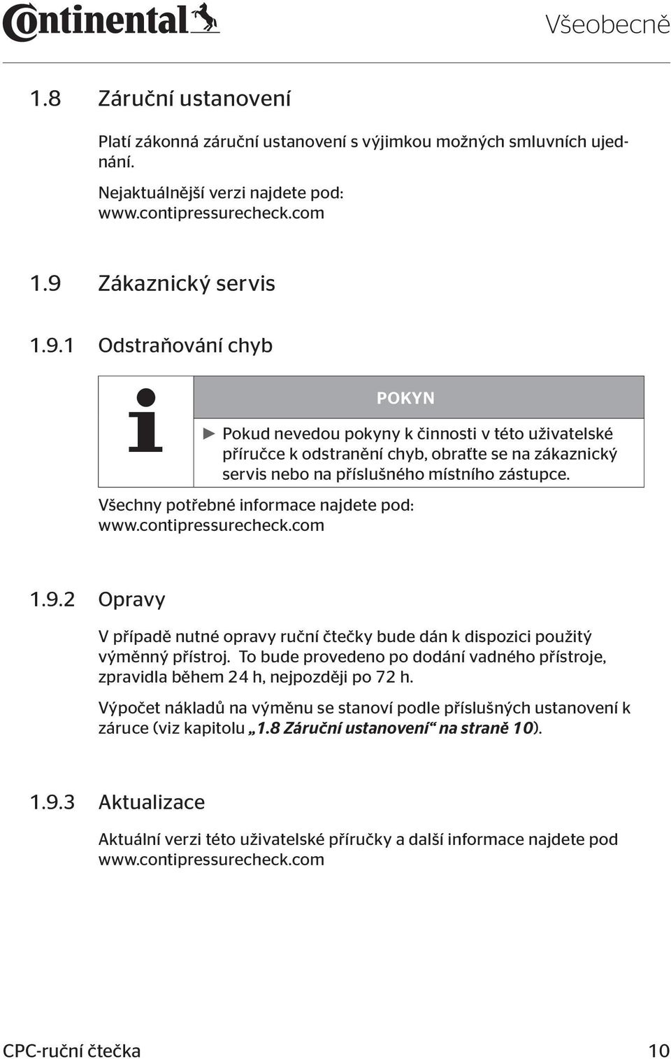 Všechny potřebné informace najdete pod: www.contipressurecheck.com 1.9.2 Opravy V případě nutné opravy ruční čtečky bude dán k dispozici použitý výměnný přístroj.