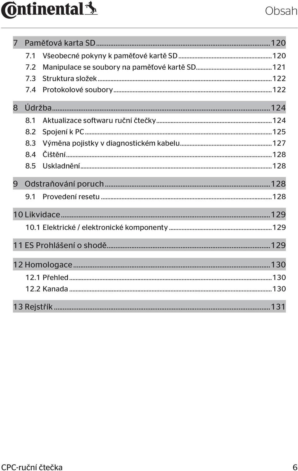 3 Výměna pojistky v diagnostickém kabelu...127 8.4 Čištění...128 8.5 Uskladnění...128 9 Odstraňování poruch...128 9.1 Provedení resetu.