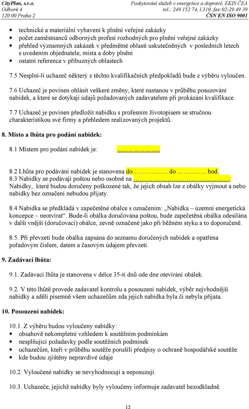 5 Nesplní-li uchazeč některý z těchto kvalifikačních předpokladů bude z výběru vyloučen. 7.