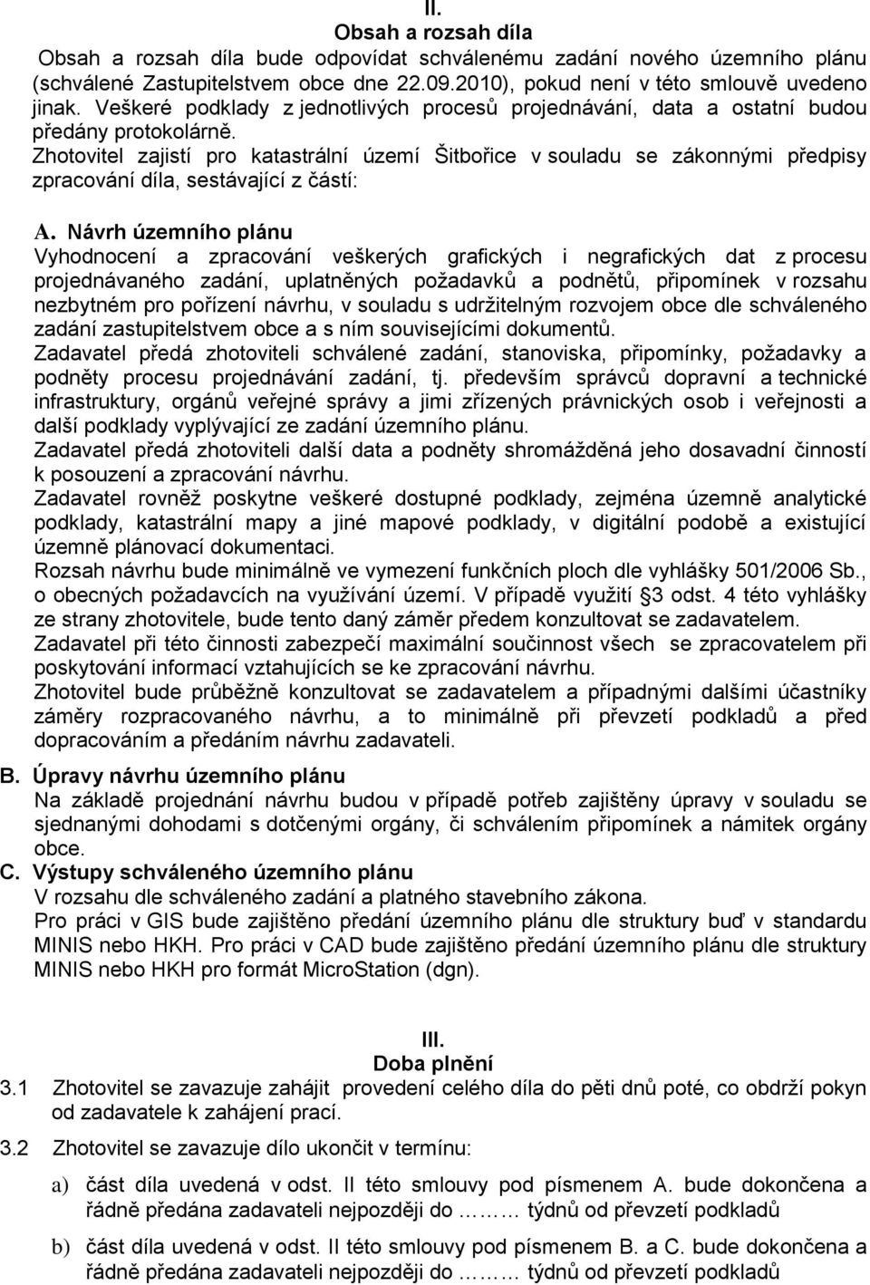 Zhotovitel zajistí pro katastrální území Šitbořice v souladu se zákonnými předpisy zpracování díla, sestávající z částí: A.