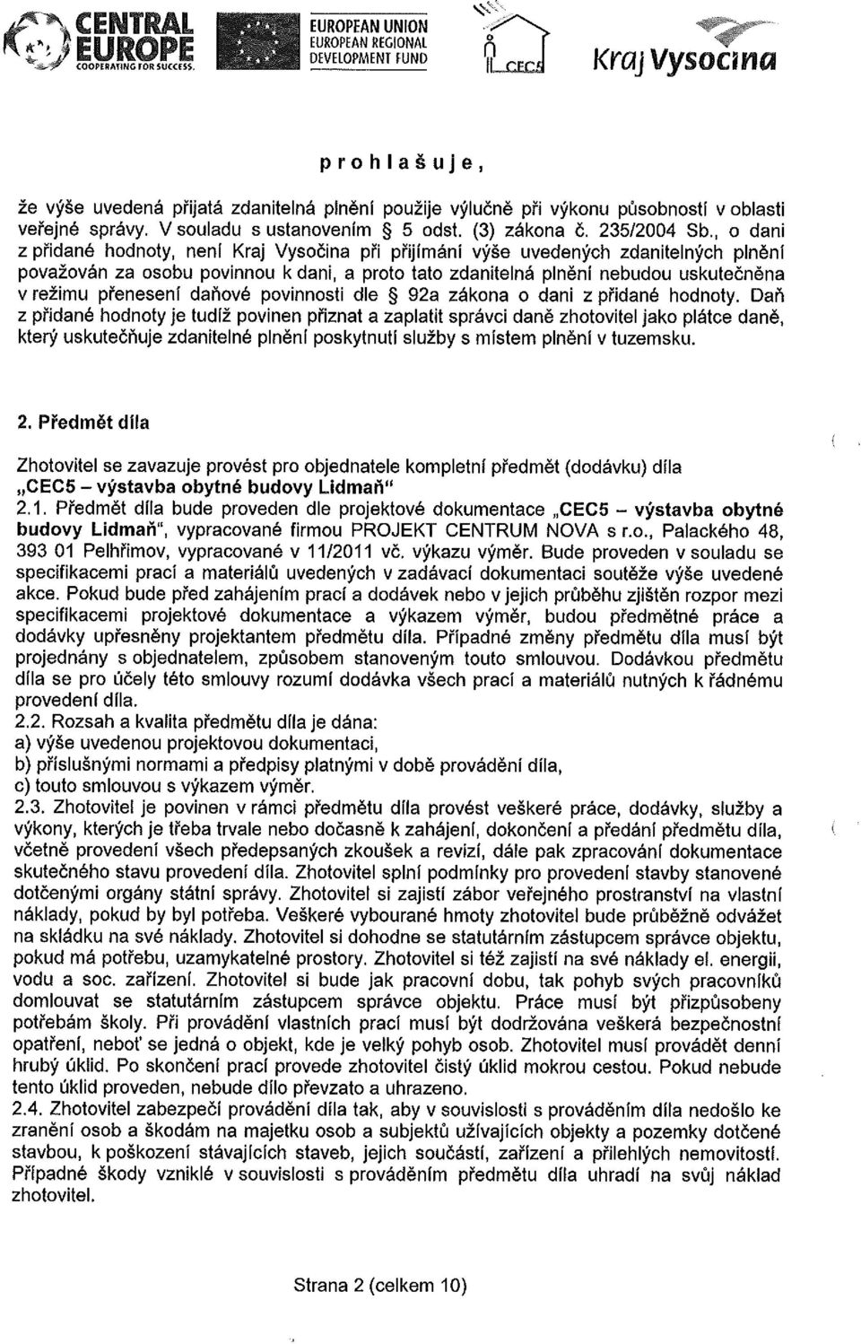 V souladu s ustanovením 5 odst. (3) zákona č. 235/2004 Sb.